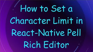 How to Set a Character Limit in React-Native Pell Rich Editor