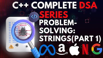 Problem-Solving: Strings (Part 1) | C++ Complete DSA Series
