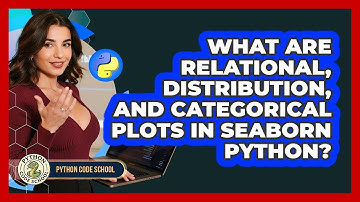 What Are Relational, Distribution, And Categorical Plots In Seaborn Python? - Python Code School