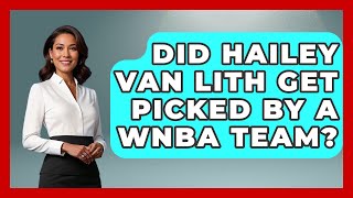 Did Hailey Van Lith Get Picked by a WNBA Team? | College Basketball Insiders News