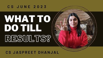 CS June 2023 - 4 Things To Do Till RESULTS - CS Jaspreet Dhanjal