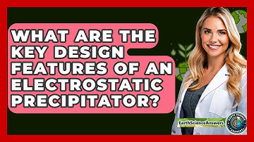 What Are The Key Design Features Of An Electrostatic Precipitator? - Earth Science Answers
