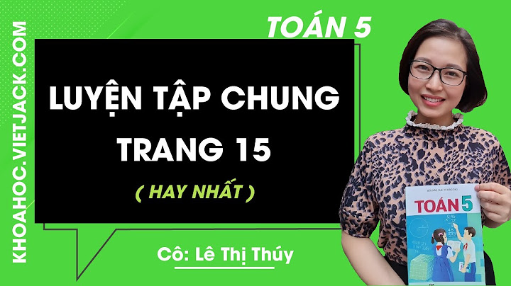 Giải toán lớp 5 luyện tập chung trang 15 năm 2024