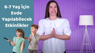 6 - 7 Yaş İçin Evde Yapılabilecek Etkinlikler