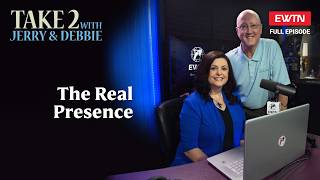 Take 2 with Jerry & Debbie: 09/04/26 -  The Real Presence