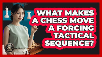 What Makes A Chess Move A Forcing Tactical Sequence?