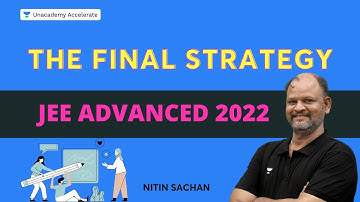 The Final Strategy | JEE Advanced 2022 | Nitin Sachan | Unacademy Accelerate