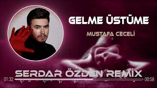 Mustafa Ceceli - Gelme üstüme ( Serdar Özden Remix ) Resimi