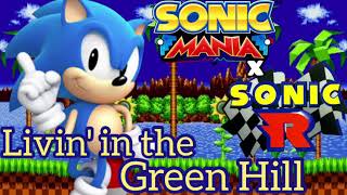 Livin' in the Green Hill (Sonic Mania X Sonic R Music Mashup)