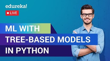 Machine Learning with Tree-Based Models in Python | ML Training | Edureka | Data Science Live - 1