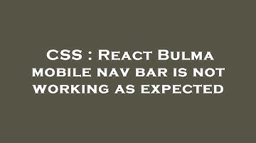 CSS : React Bulma mobile nav bar is not working as expected