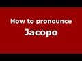 How to pronounce Jacopo (Italian/Italy) - PronounceNames.com