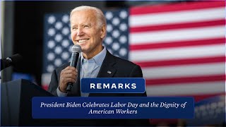 President Biden Delivers Remarks Celebrating Labor Day and the Dignity of American Workers