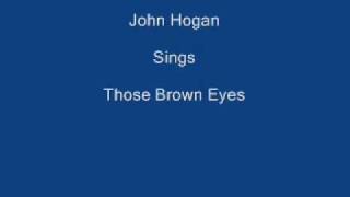 Those Brown Eyes ----- John Hogan + Lyrics Underneath chords