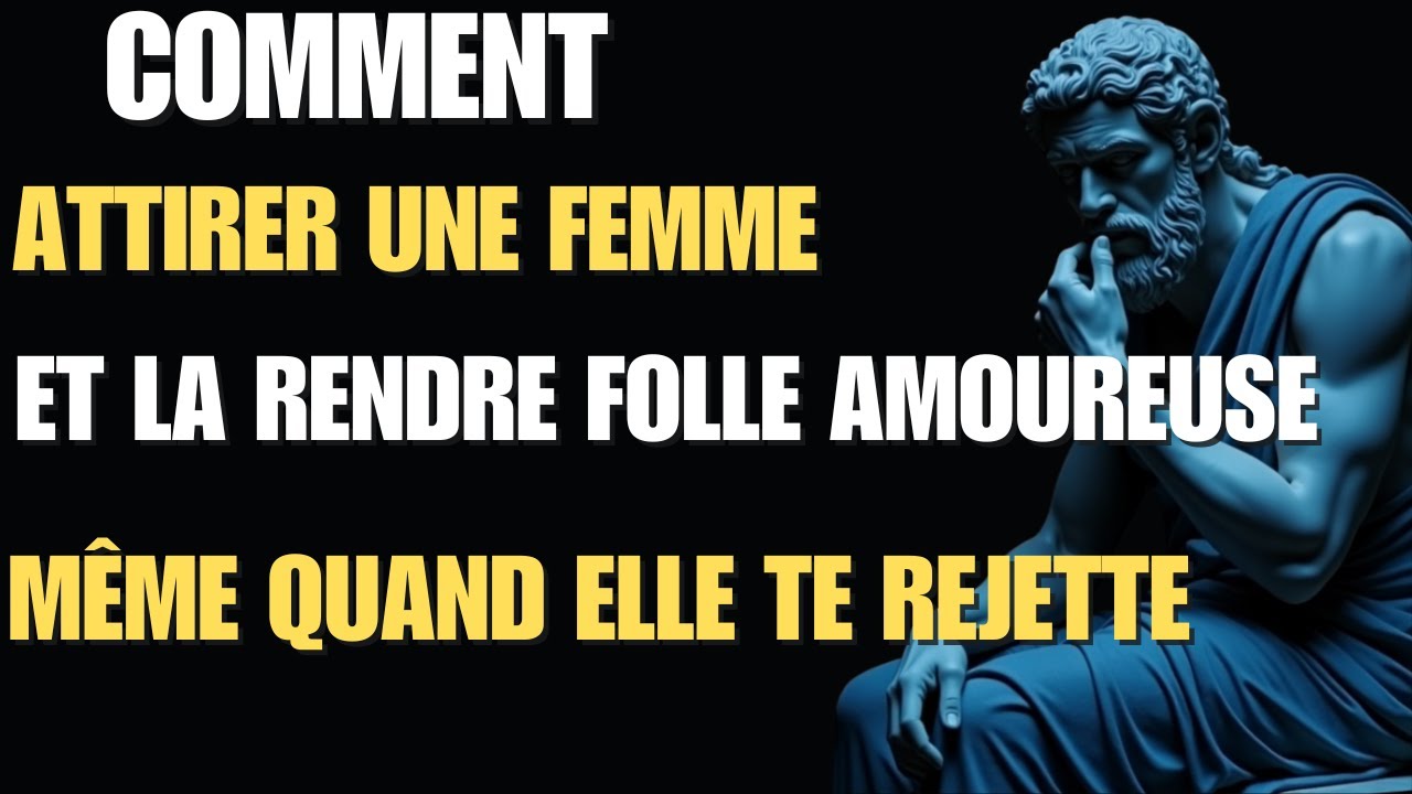 Comment Attirer Une Femme et La Rendre Amoureuse, Même Si Elle Te Rejette ! | 7 Secrets Stoïciens