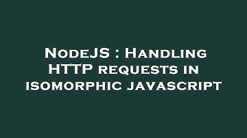 NodeJS : Handling HTTP requests in isomorphic javascript