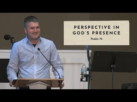 Perspective in God's Presence - Psalm 73