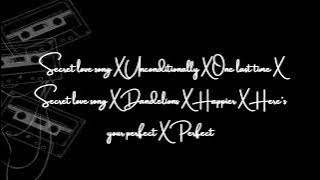 Secret love song X Unconditionally X OLT X Dandelions X Happier X Here's your perfect X Perfect🥀