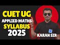 CUET Applied Maths Syllabus 2025 || CUET Applied Mathematics Syllabus 2025