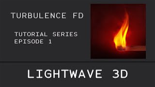 LIGHTWAVE 3D Tutorial Series / Turbulence FD Episode 1 (Beginner Level)