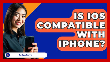 Is iOS Compatible With iPhone? - Be App Savvy