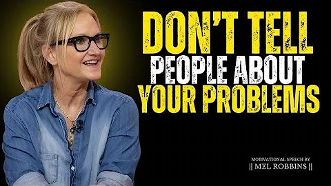 Stop Telling People Your Problems No One Really Cares  Mel Robbins #motivation