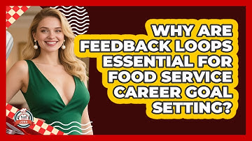 Why Are Feedback Loops Essential For Food Service Career Goal Setting? - Food Service Jobs