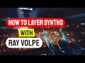 How to layer synths with ray volpe  layer synths for massive impact