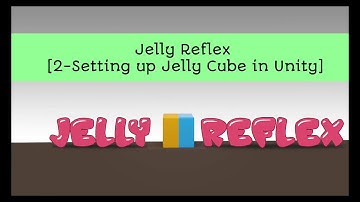 Jelly Reflex [2- Setting up Jelly Cube in Unity]