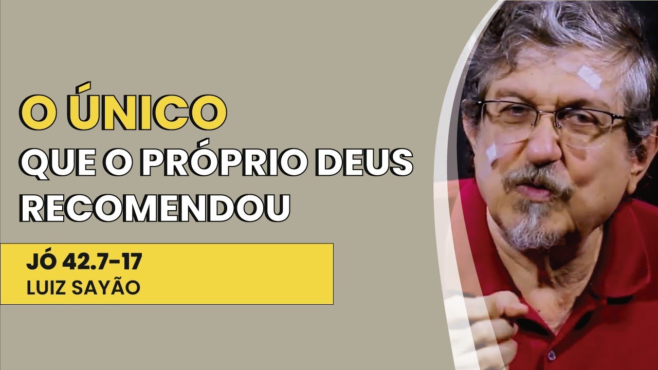 O Único que o Próprio Deus Recomendou - Jó 42.7-17 | Luiz Sayão | IBNU