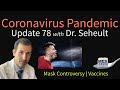 Coronavirus Pandemic Update 78: Mask Controversy; Vaccine Update for COVID-19