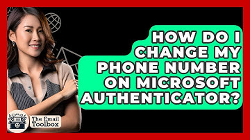 How Do I Change My Phone Number On Microsoft Authenticator? - TheEmailToolbox.com