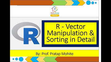Lect No 07: R Vector Manipulation & Sorting in Detail | By Prof. Pratap Mohite