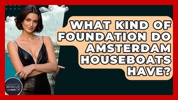 What Kind Of Foundation Do Amsterdam Houseboats Have? - Exploring The Benelux