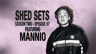 SHED SETS |SEASON 2 EP.7| MANNIO