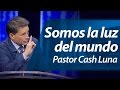 Somos la luz del mundo - Pastor Cash Luna (Ensancha 2014)