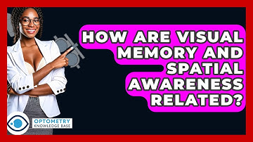 How Are Visual Memory And Spatial Awareness Related? - Optometry Knowledge Base