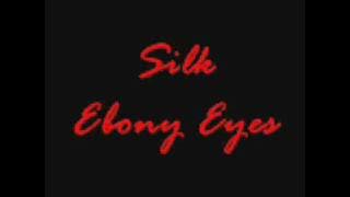 Silk - Ebony Eyes