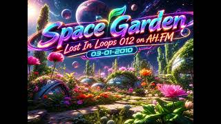 Space Garden - Lost In Loops 012 on AH.FM 03-01-2010 - Trance  #trance #tranceclassic #techno