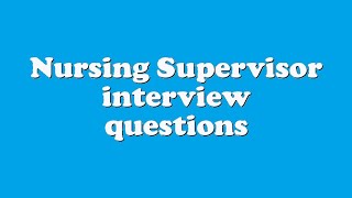 Nursing Supervisor interview questions