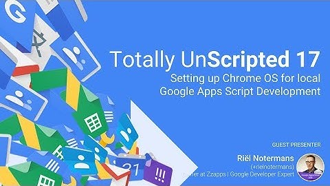 TU17 Highlight: Setting up Chrome OS for local Google Apps Script Development