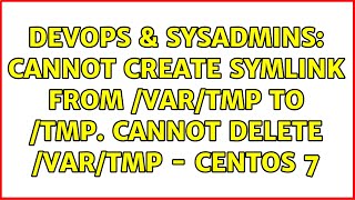 DevOps & SysAdmins: Cannot create symlink from /var/tmp to /tmp. Cannot delete /var/tmp - CentOS 7