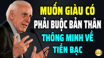 Muốn Giàu Có Phải Buộc Bản Thân Thông Minh Về Tiền Bạc – Kỷ Luật Để Làm Giàu | Động Lực Từ Jim Rohn