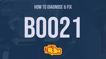 How to Diagnose and Fix B0021 Engine Code - OBD II Trouble Code Explain