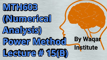 MTH603 Numerical Analysis Lec#(15B) Find eigen values and vectors by Power Method ll Waqar Institute