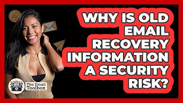 Why Is Old Email Recovery Information A Security Risk? - TheEmailToolbox.com