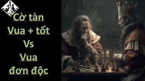 Cờ vua nâng cao #10   Cờ tàn vua + tốt và vua đơn độc   Cờ tàn cơ bản