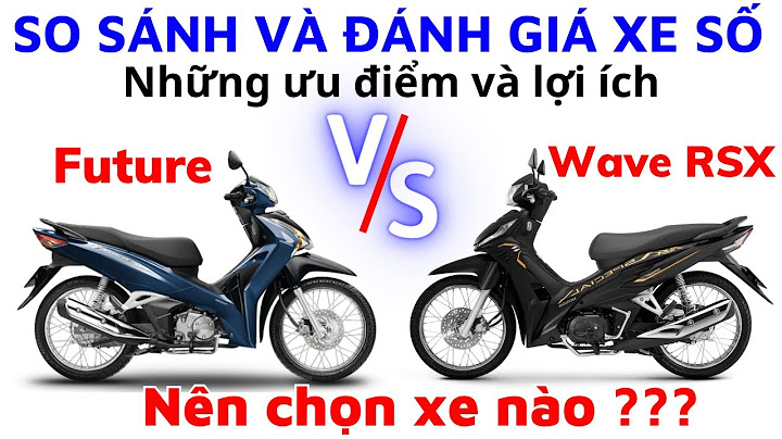 So sánh ưu điểm của future và wave s năm 2024