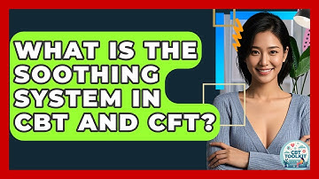 What Is The Soothing System In CBT And CFT? - CBT Toolkit