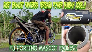 BIKIN PENASARAN..!!! RISETAN TERBARU EXHAUST FANTERRA KHUSUS FU PORTING..